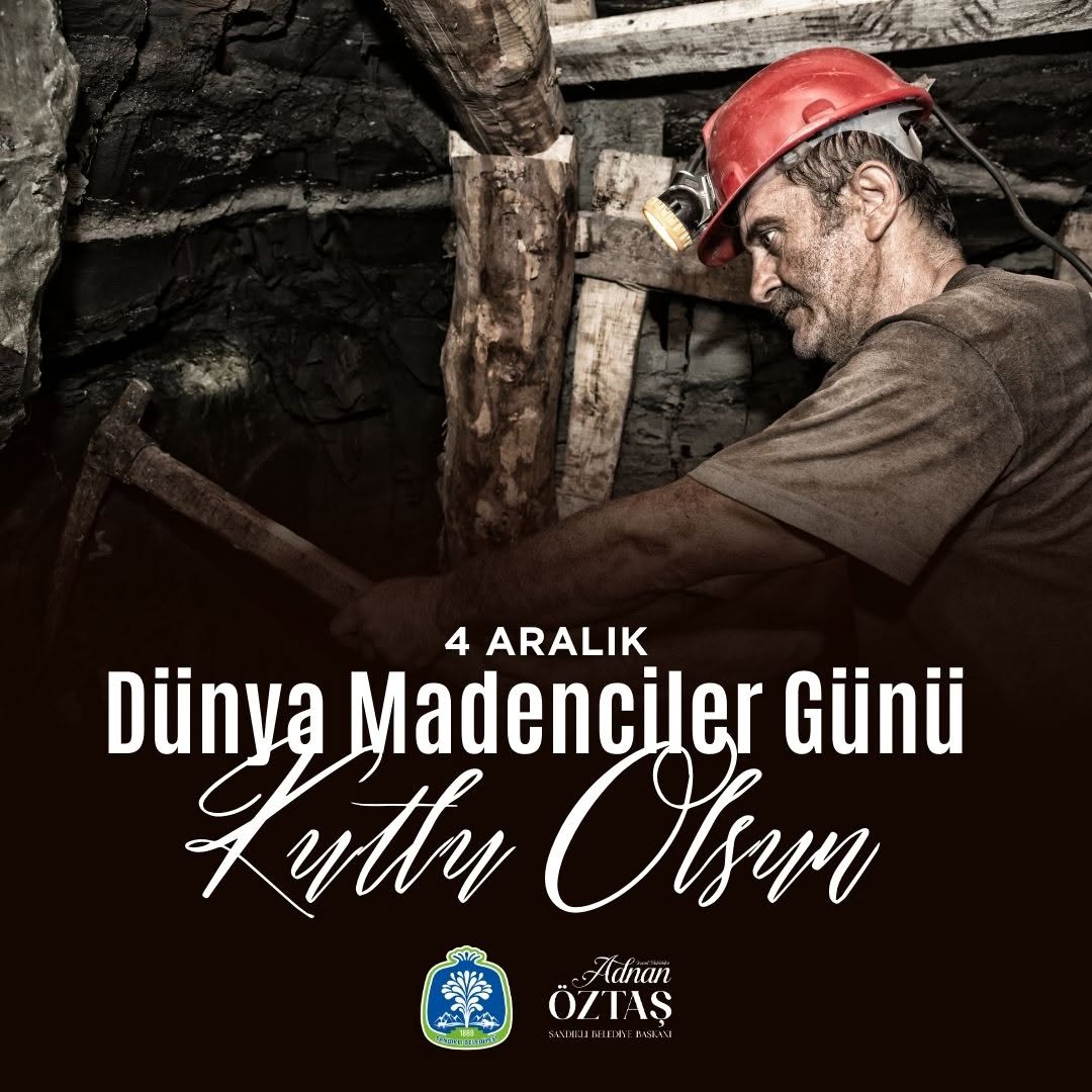 Dünya Madenciler Günü Kutlaması - Sandıklı Belediye Başkanı Adnan ÖZTAŞ