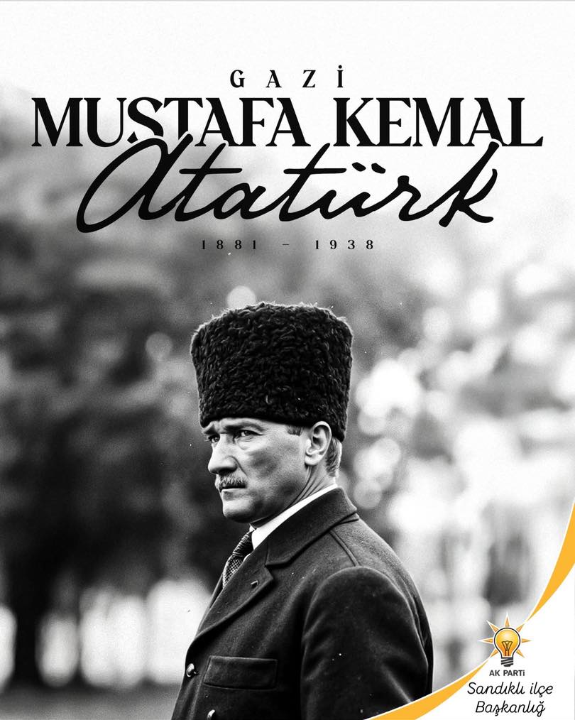 Gazi Mustafa Kemal Atatürk'ü Rahmet ve Şükranla Anıyoruz