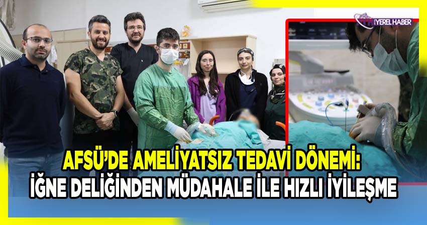 AFSÜ Hastanesi Radyoloji Kliniği Girişimsel Radyoloji Ünitesinde Yapılan Ameliyatsız İşlemlerle Hastalıklar Tedavi Ediliyor