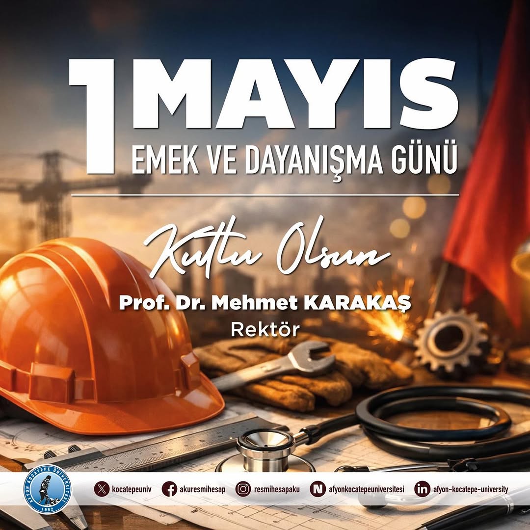 Afyon Kocatepe Üniversitesi Rektörü Prof. Dr. Mehmet KARAKAŞ'tan 1 Mayıs Mesajı