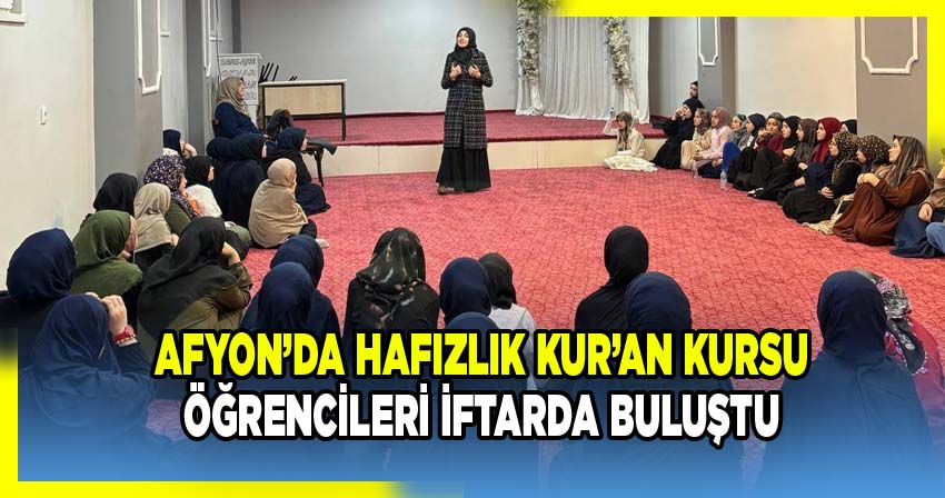 Afyonkarahisar İl Müftülüğü Davut Ayşe Okyar Hafızlık Kur’an Kursu'nda İftar Programı Düzenledi