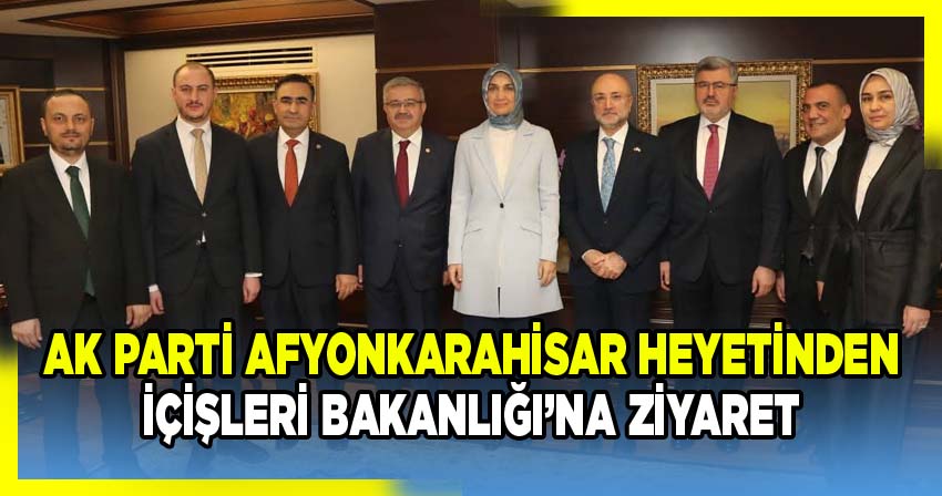 AK Parti Afyonkarahisar İl Başkanı Turgay Şahin, TBMM Başkanlık Divanı Üyesi ve Milletvekilleri İçişleri Bakanlığı'nda Ziyaretlerde Bulundu