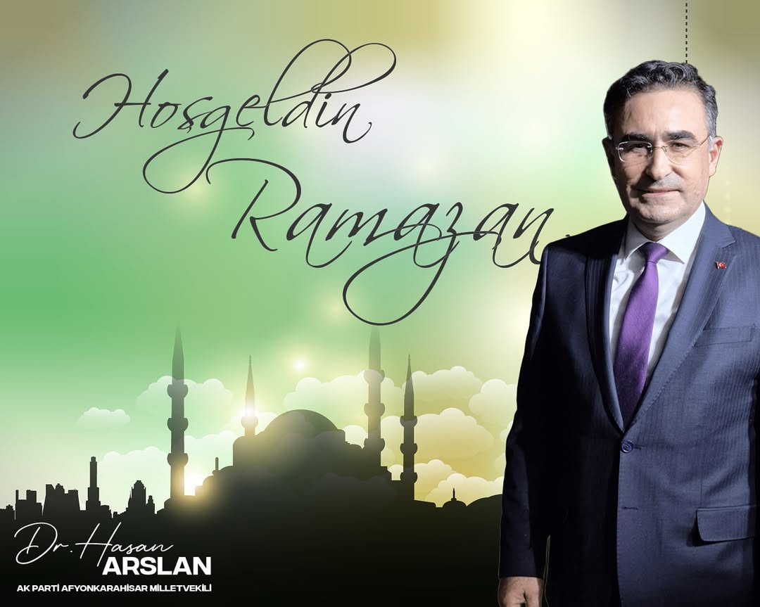 Ak Parti Milletvekili Hasan Arslan: Hoşgeldin Ya Şehri Ramazan...