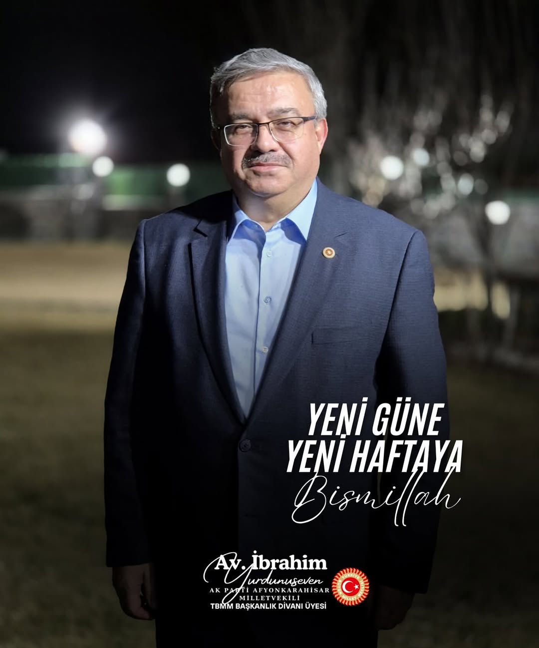 Ak Parti Milletvekili İbrahim Yurdunuseven'den Yeni Hafta Dileği