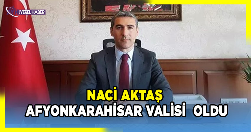 İçişleri Bakan Yardımcılıklarında Değişim: Afyon Valisi Naci Aktaş'a Atandı