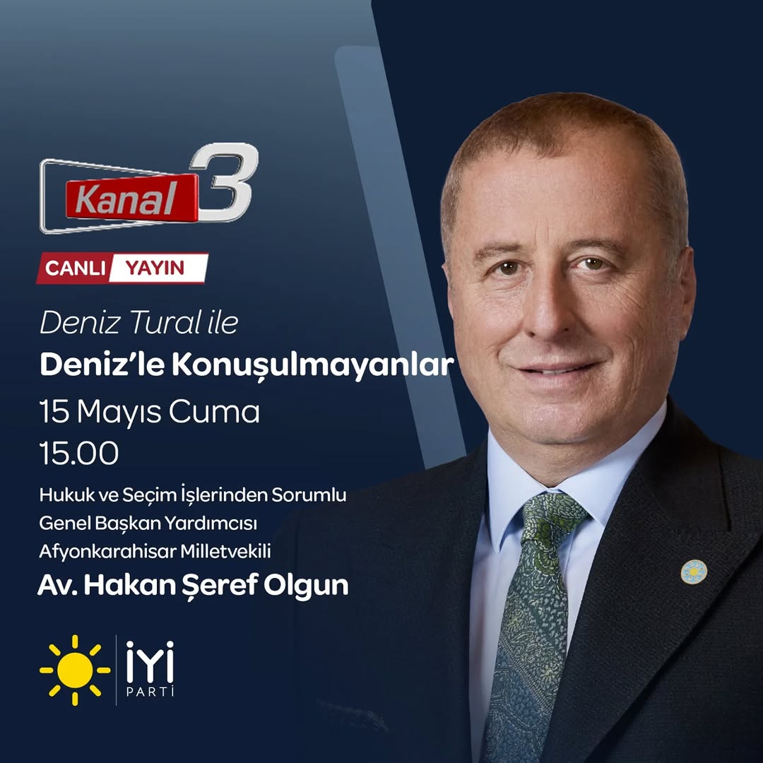 İyi Parti Milletvekili Hakan Şeref Olgun Kanal 3'te Deniz Tural'ın Programına Konuk Olacak
