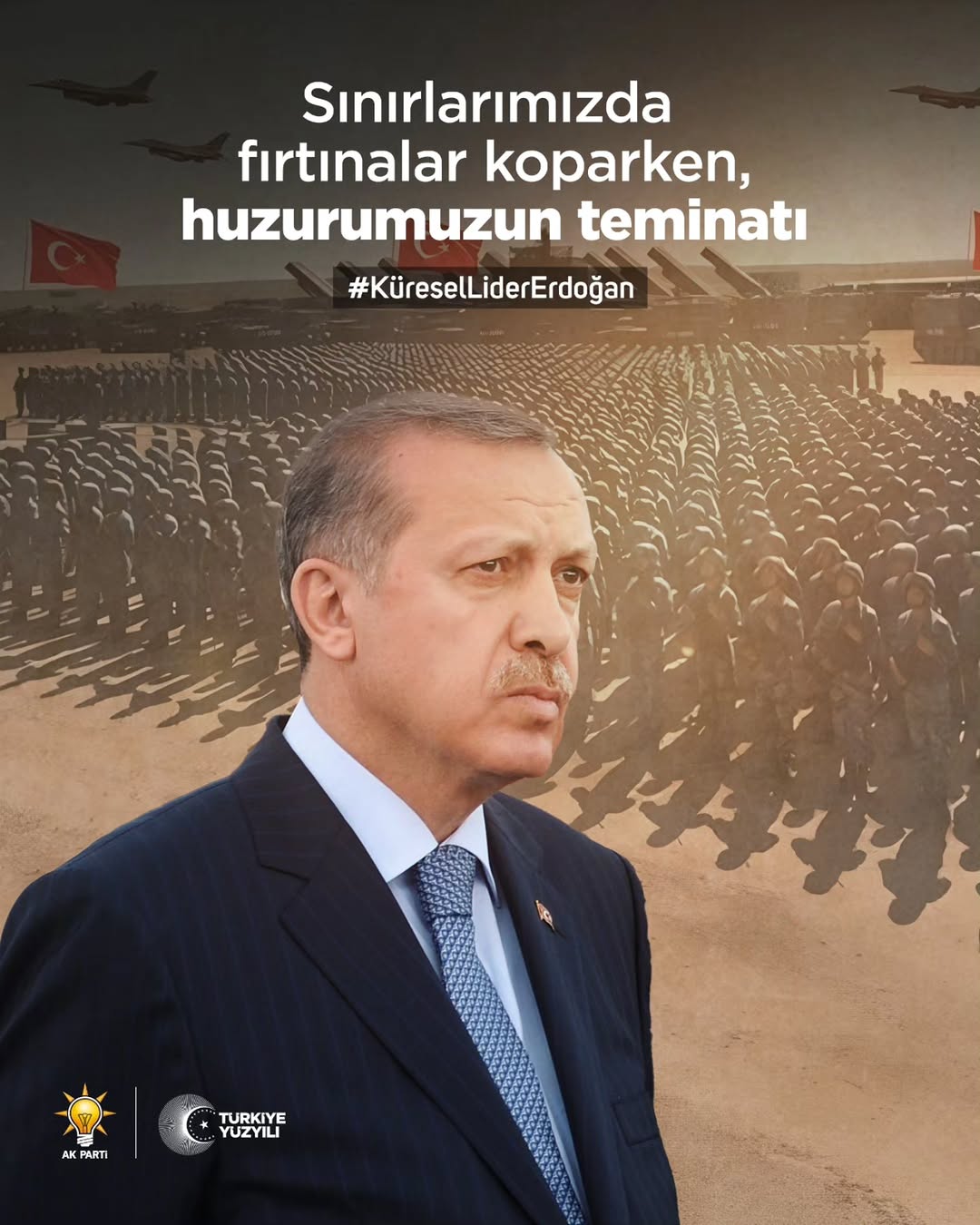 Sınırlarımızda Fırtınalar Koparken Huzurumuzun Teminatı KüreselLiderErdoğan