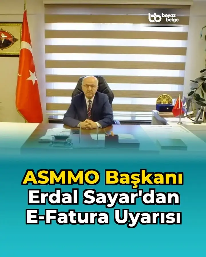 ASMMO Başkanı Erdal Sayar'dan E-Fatura Uyarısı