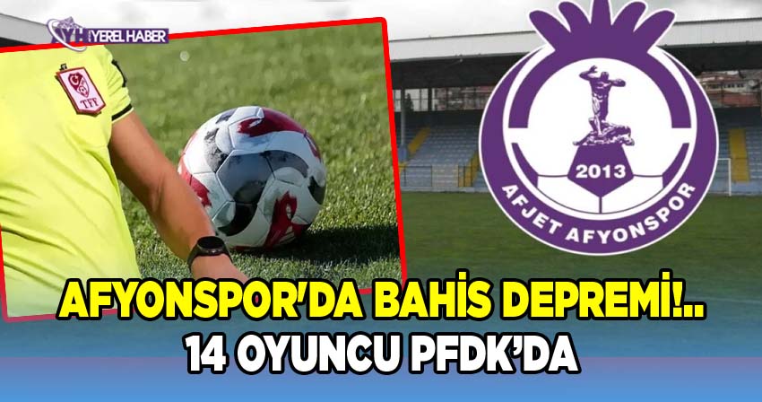 TFF, Bahis Soruşturması Kapsamında Afyonspor'dan 14 Oyuncuyu PFDK'ya Sevk Etti